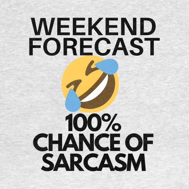 Funny Sarcasm Weekend Forecast 100 Percent Chance of Sarcasm by karolynmarie